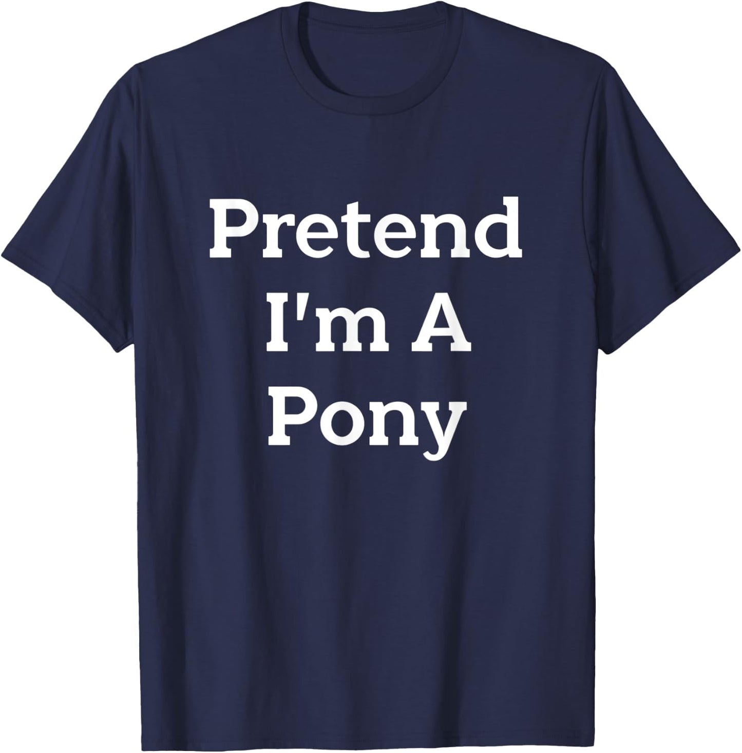 Pretend I'm A Pony Costume Funny Animal Halloween Party T-Shirt - T-Shirt | Navy