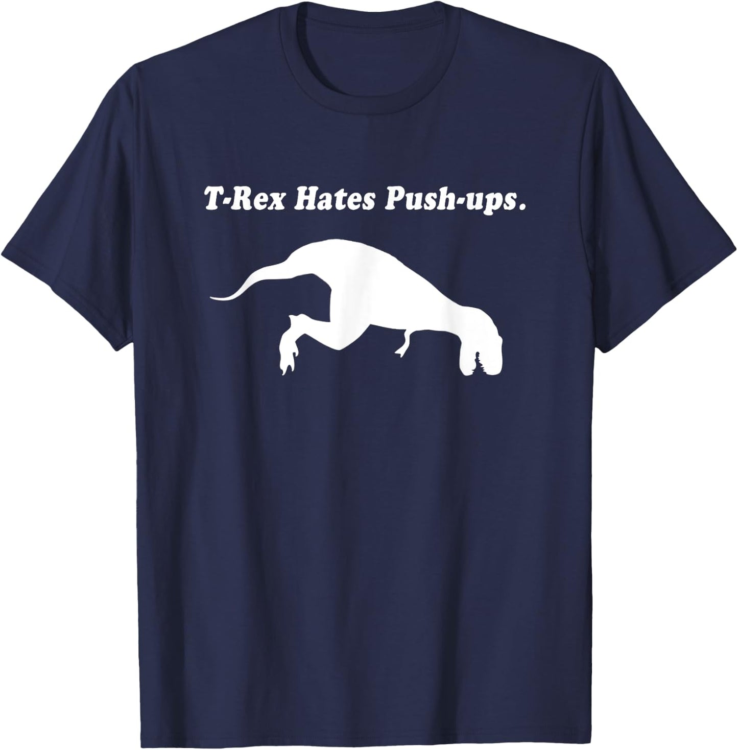 T Rex Hates Push Ups Shirt T-Shirt - T-Shirt | Navy
