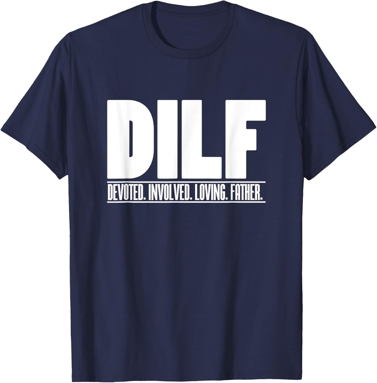 DILF Dedicated Involved Loving Father Funny Quote for Dad T-Shirt - T-Shirt | Navy