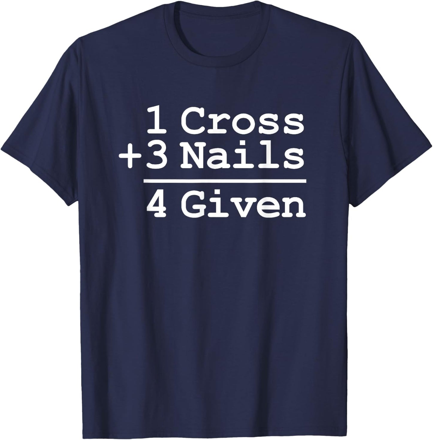 1 Cross + 3 Nails = 4 Given : Christian Shirt T-Shirt - T-Shirt | Navy