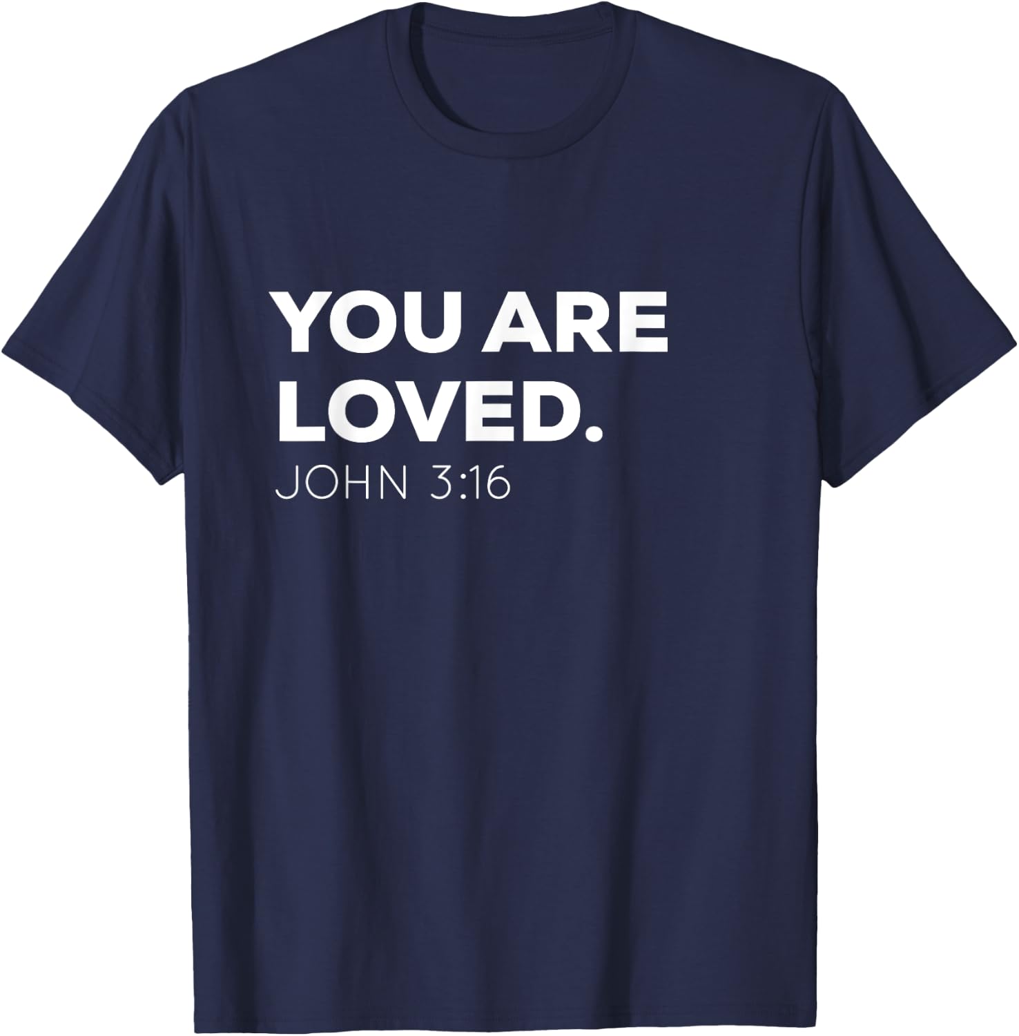 You Are Loved | Encouraging John 3:16 Christian T-Shirt - T-Shirt | Navy