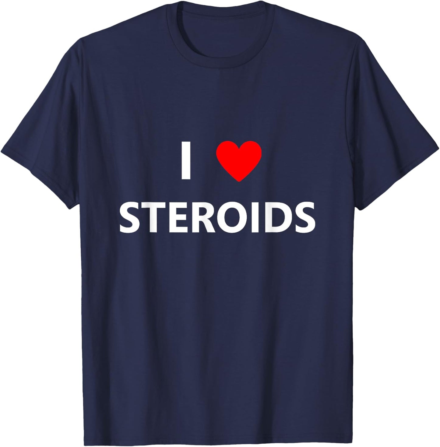 Funny I Heart Love Steroids Roids Gym Fitness Workout Gift T-Shirt - T-Shirt | Navy