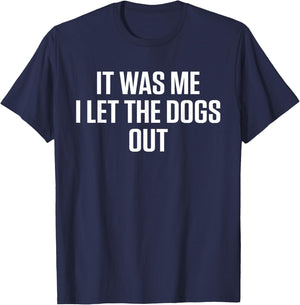 It Was Me Who Let The Dogs Out T-Shirt - T-Shirt | Navy