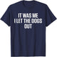 It Was Me Who Let The Dogs Out T-Shirt - T-Shirt | Navy