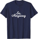 So Anyway T Shirt - Funny Remark T-Shirt - T-Shirt | Navy