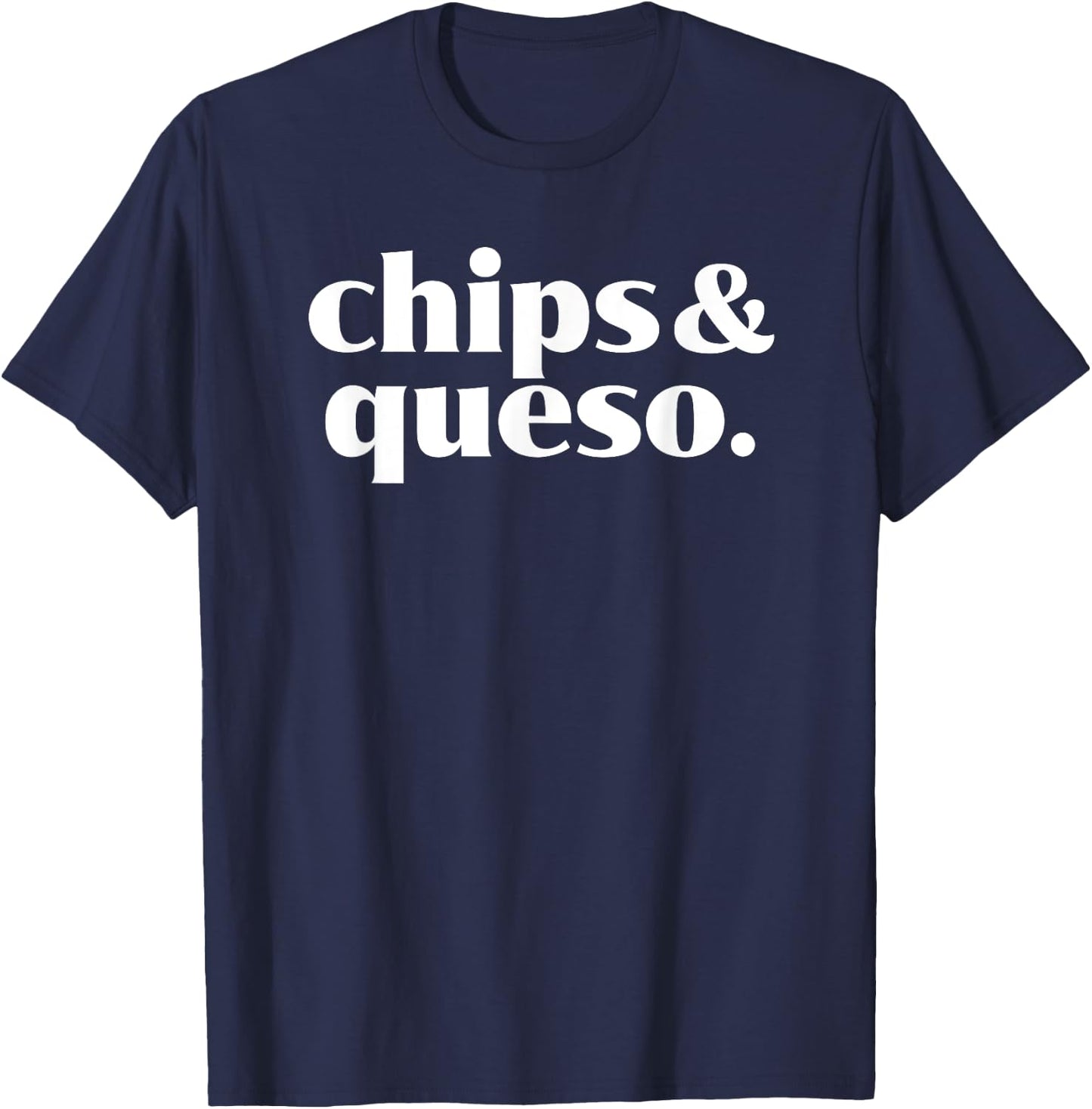 Chips and Queso - Mexican Food Lover - Cheese Dip T-Shirt - T-Shirt | Navy