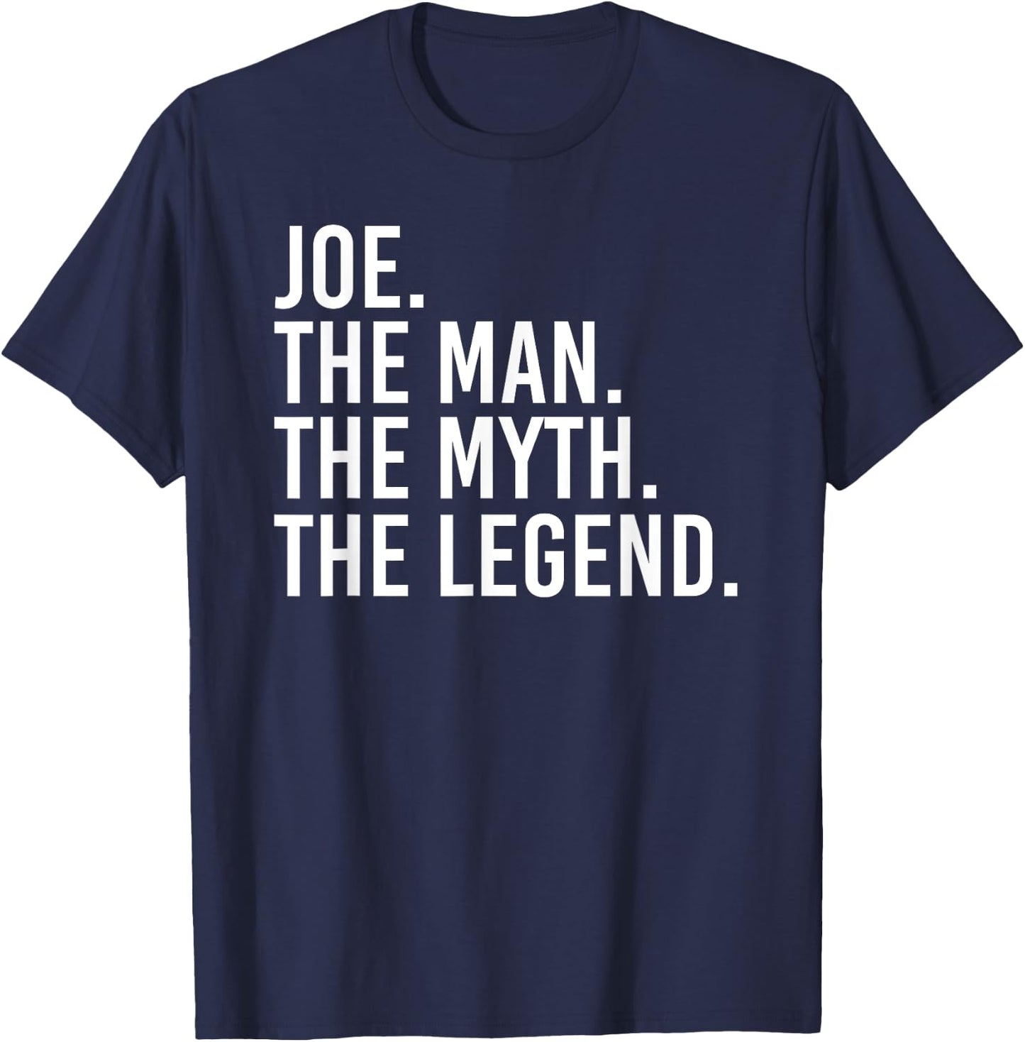 JOE. THE MAN. THE MYTH. THE LEGEND. Funny Gift T-Shirt - T-Shirt | Navy