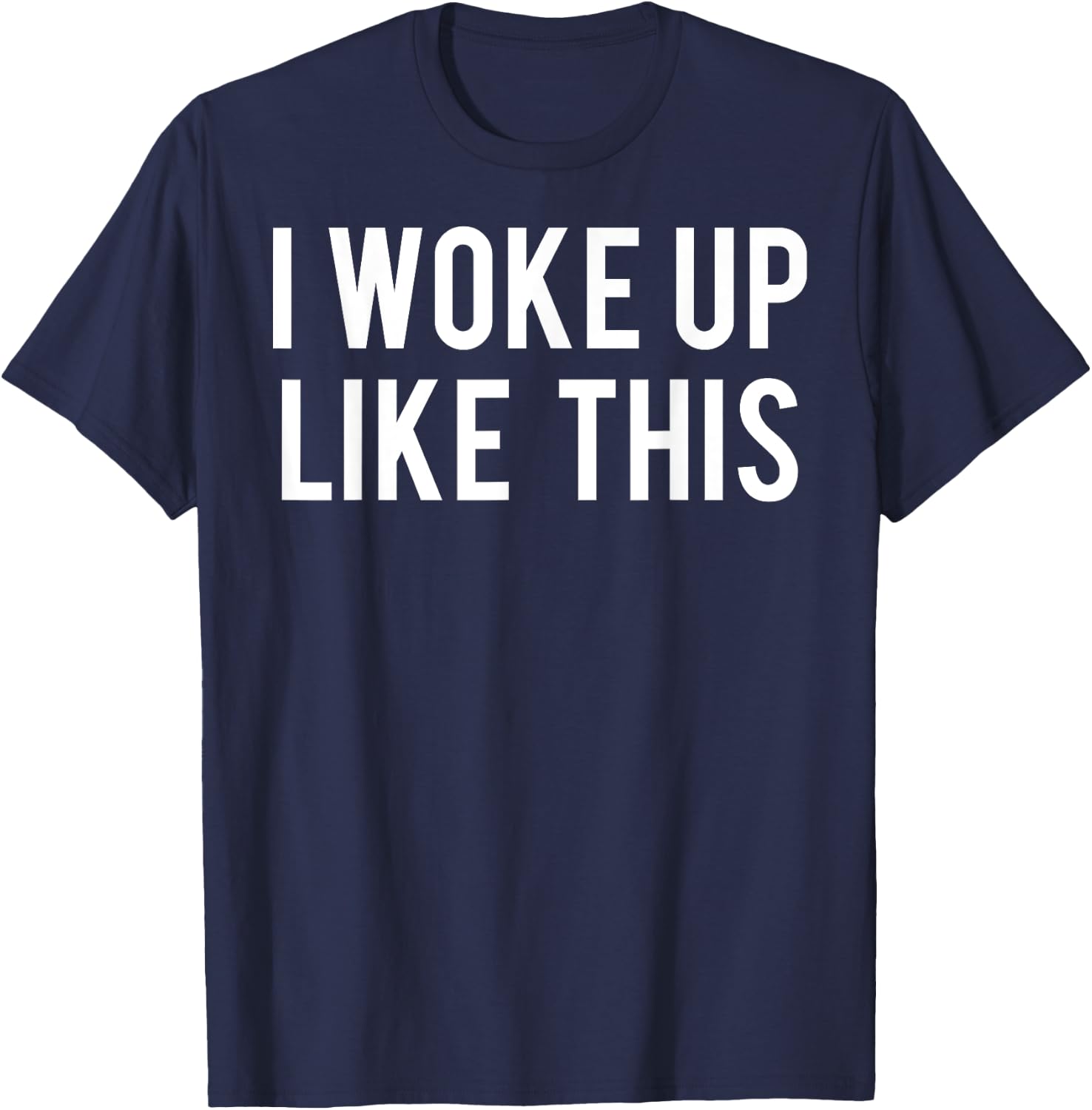I woke up like this T Shirt Cute girls funny Gift T-Shirt - T-Shirt | Navy