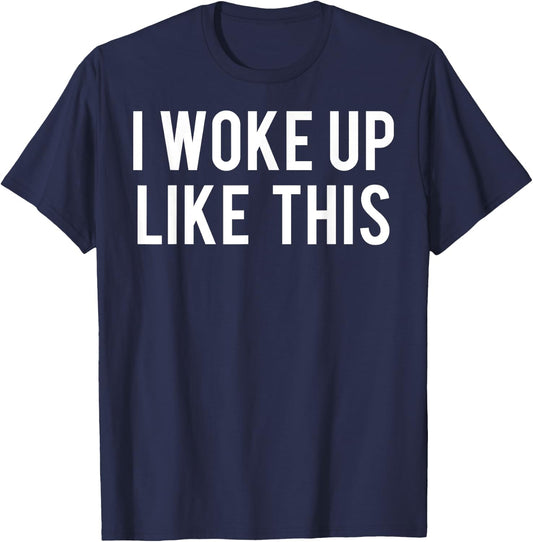 I woke up like this T Shirt Cute girls funny Gift T-Shirt - T-Shirt | Navy