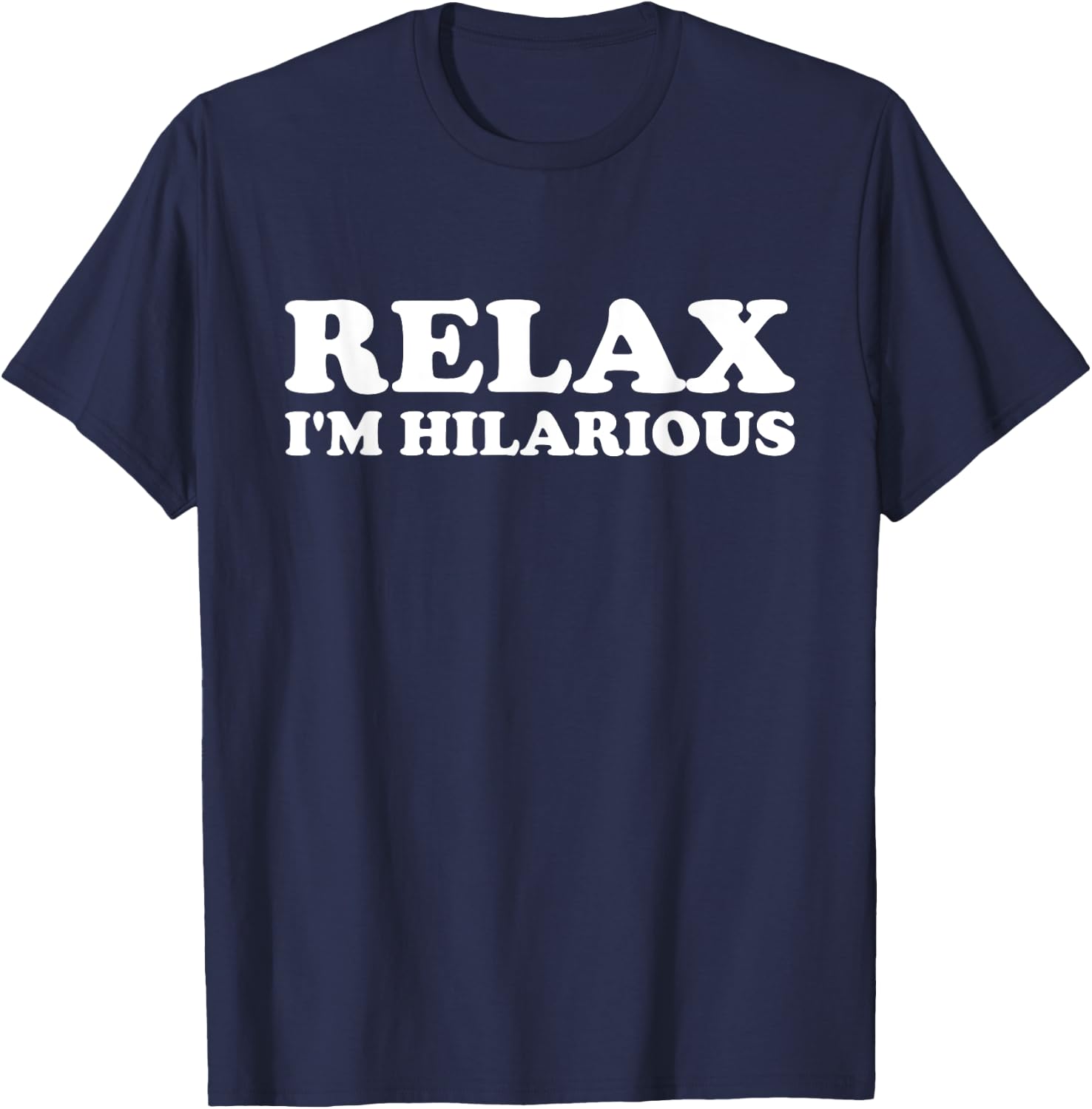 Relax I'm Hilarious T-Shirt - T-Shirt | Navy