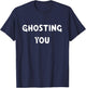 Funny Halloween Wear - Ghosting You Cool Sayings T-Shirt - T-Shirt | Navy