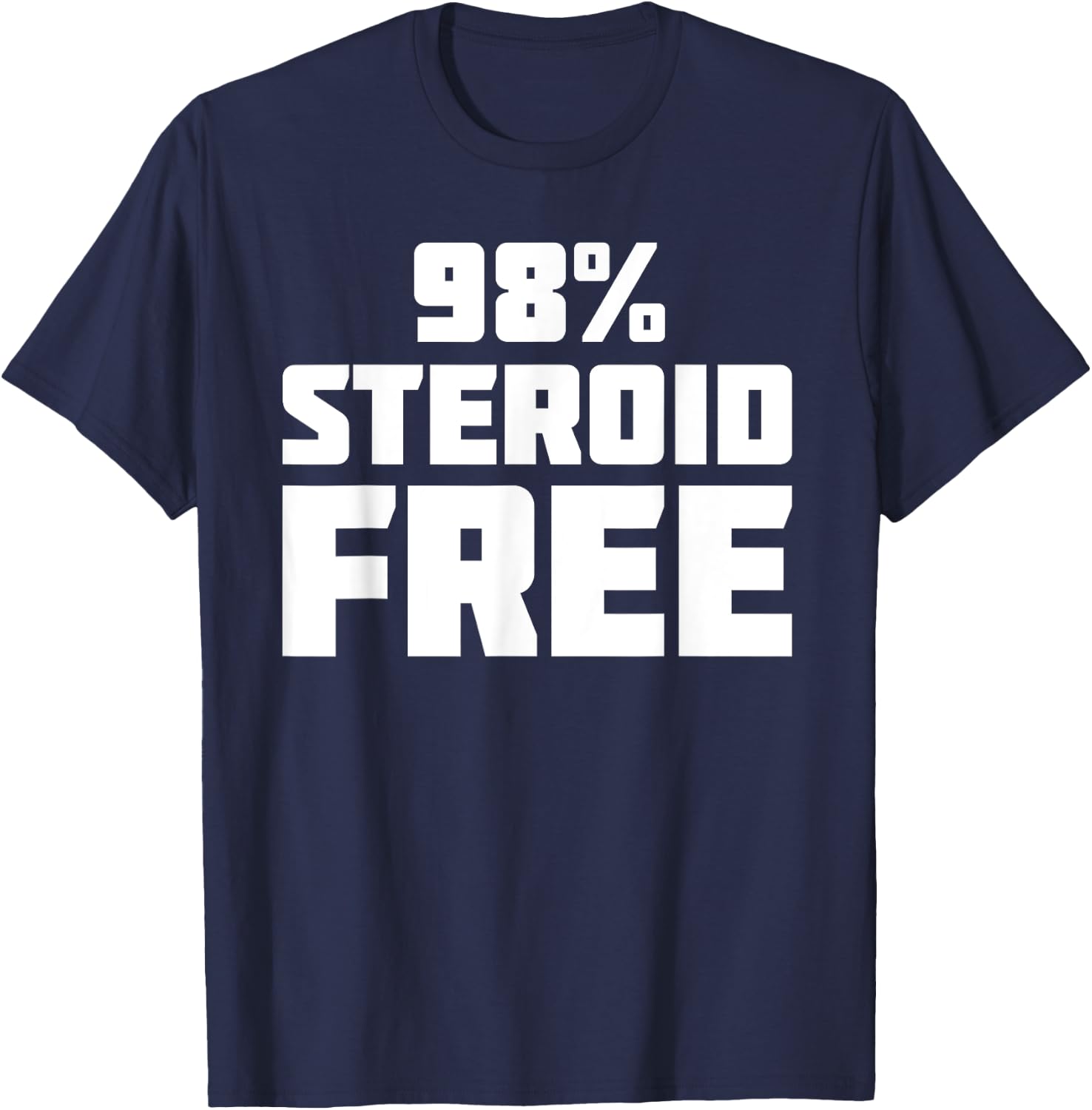 98% Steroid Free | Funny Novelty Sarcastic T-Shirt - T-Shirt | Navy