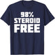 98% Steroid Free | Funny Novelty Sarcastic T-Shirt - T-Shirt | Navy
