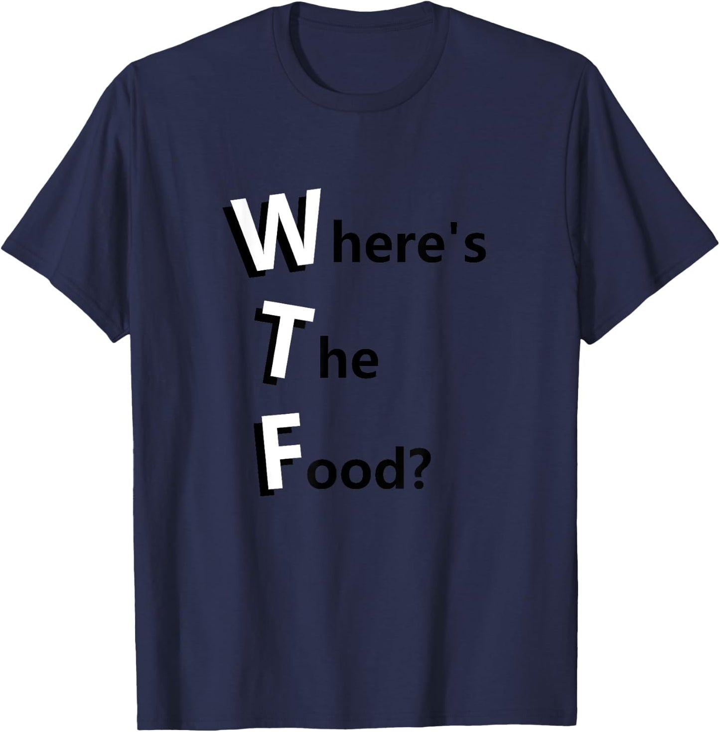 WTF Where's the Food Funny Hungry and Need Food T-Shirt - T-Shirt | Navy