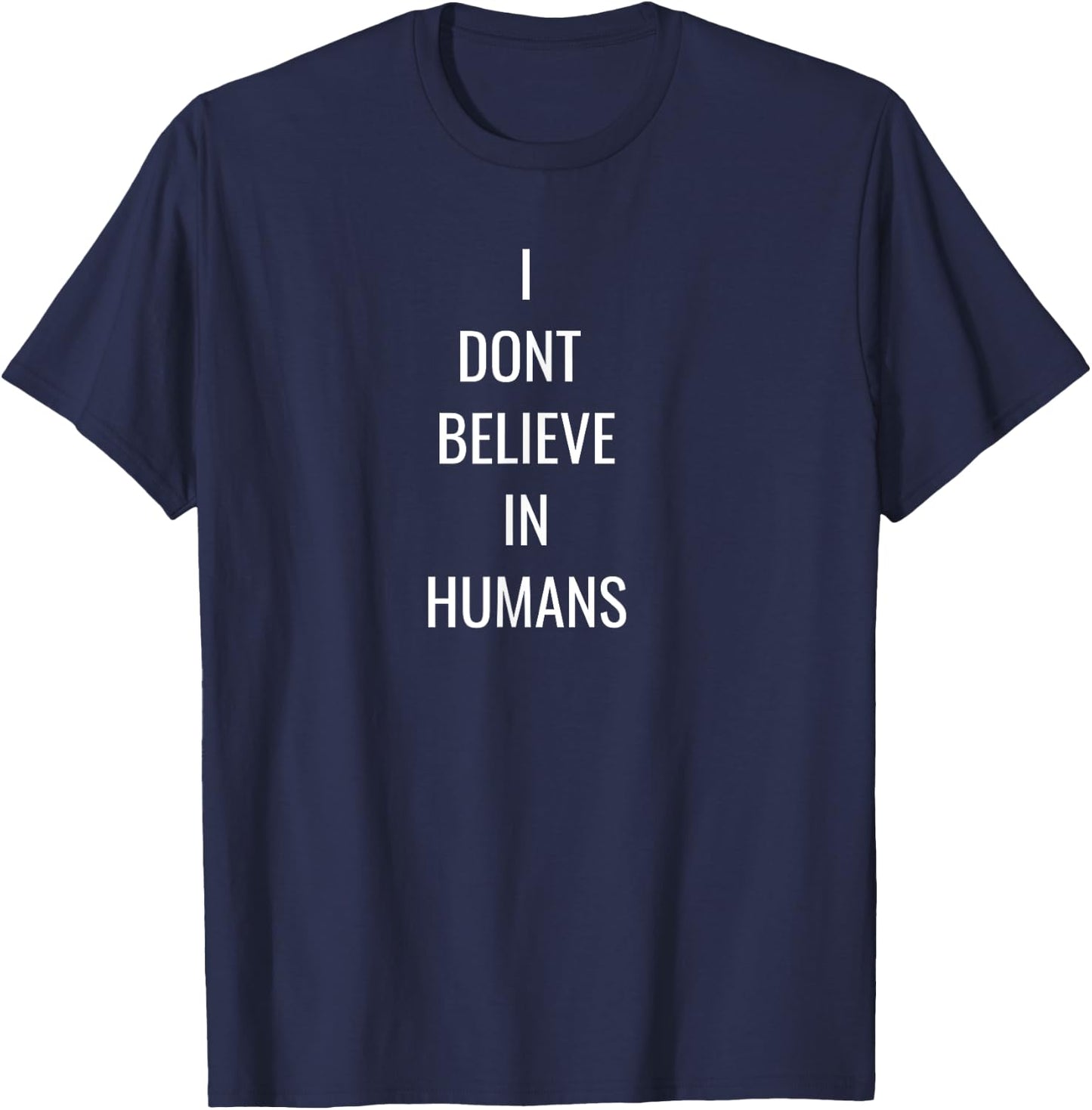 I Dont Believe In Humans T-Shirt - T-Shirt | Navy