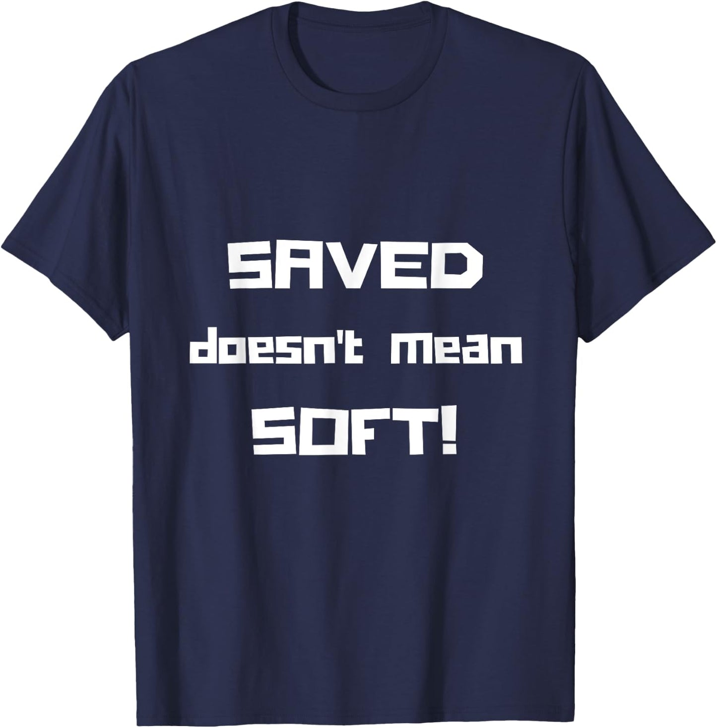 "Saved Doesn't Mean Soft! Funny Christian " T-Shirt - T-Shirt | Navy