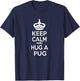 Keep Calm and Hug A Pug T-Shirt - T-Shirt | Navy