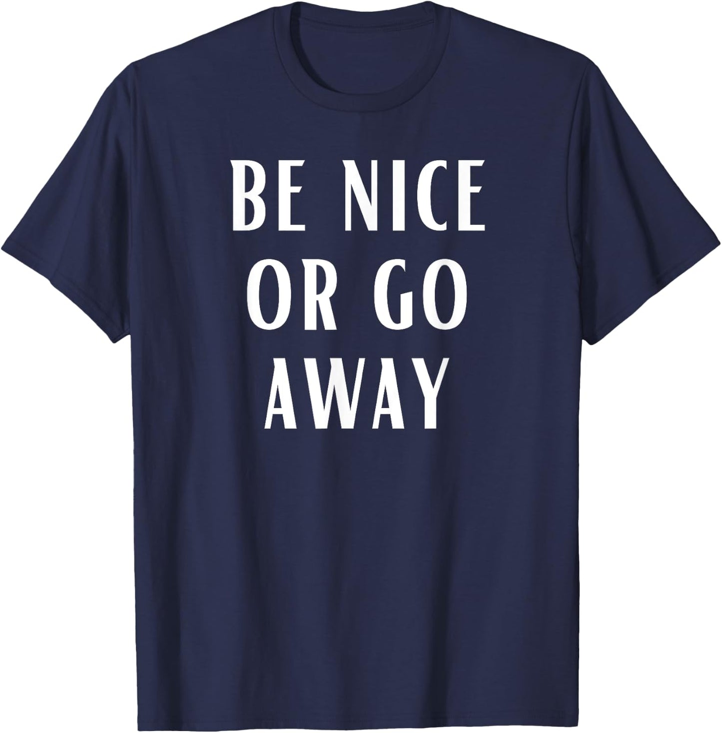 Be Nice Or Go Away Funny Couples Relationship T-Shirt - T-Shirt | Navy