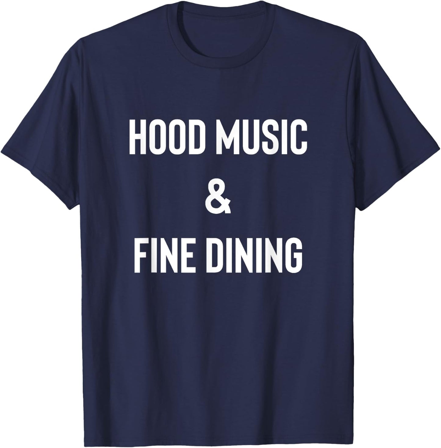 Hood Music And Fine Dining Funny Humor T-Shirt - T-Shirt | Navy