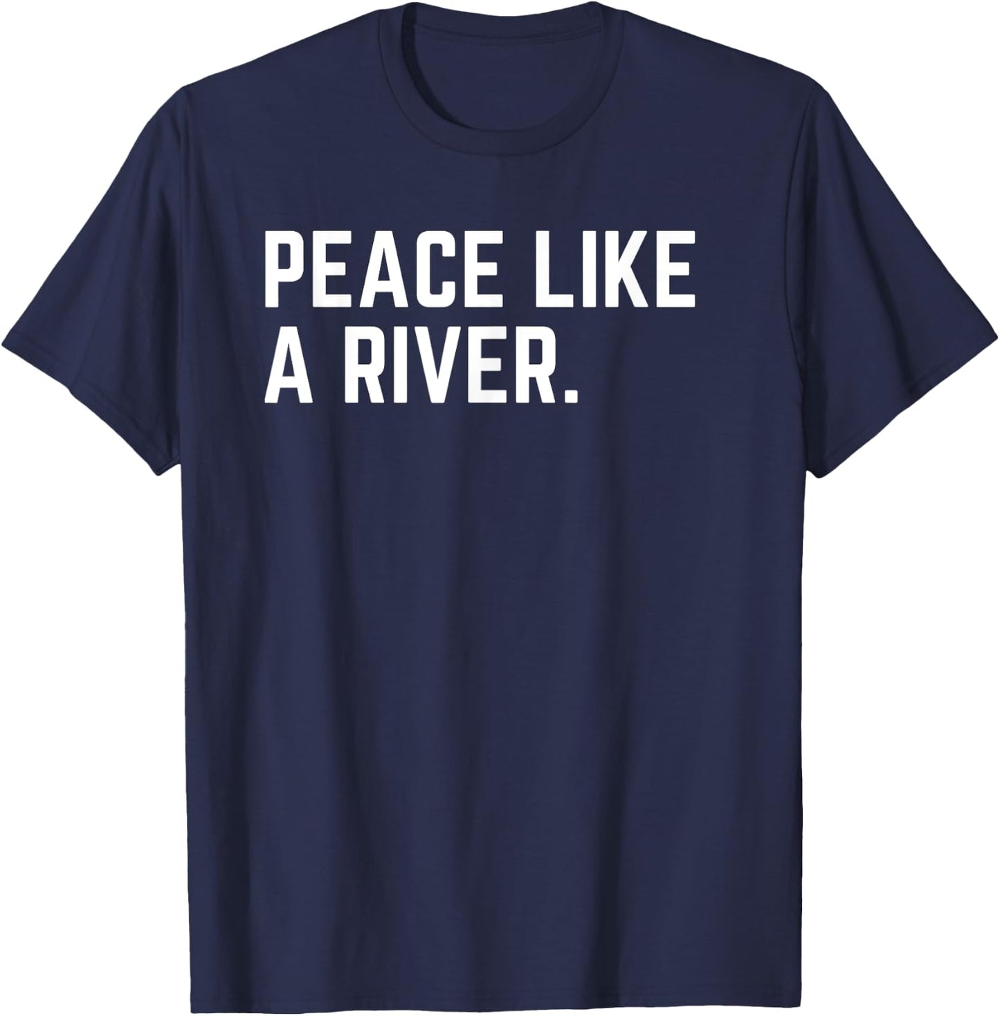 Peace Like a River Deluxe It Is Well Christian Hymn Lyrics T-Shirt - T-Shirt | Navy
