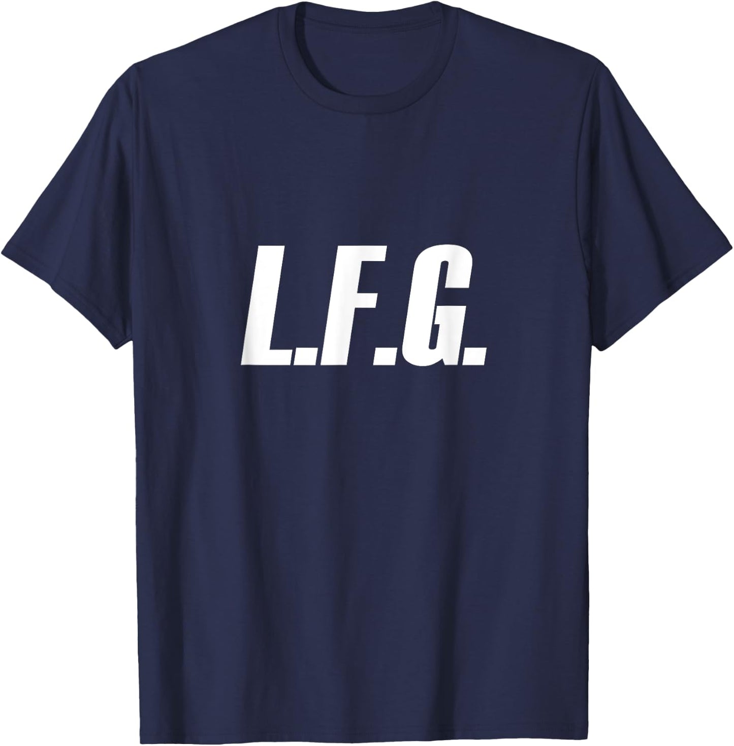 LFG because Let's Go!!! T-Shirt - T-Shirt | Navy