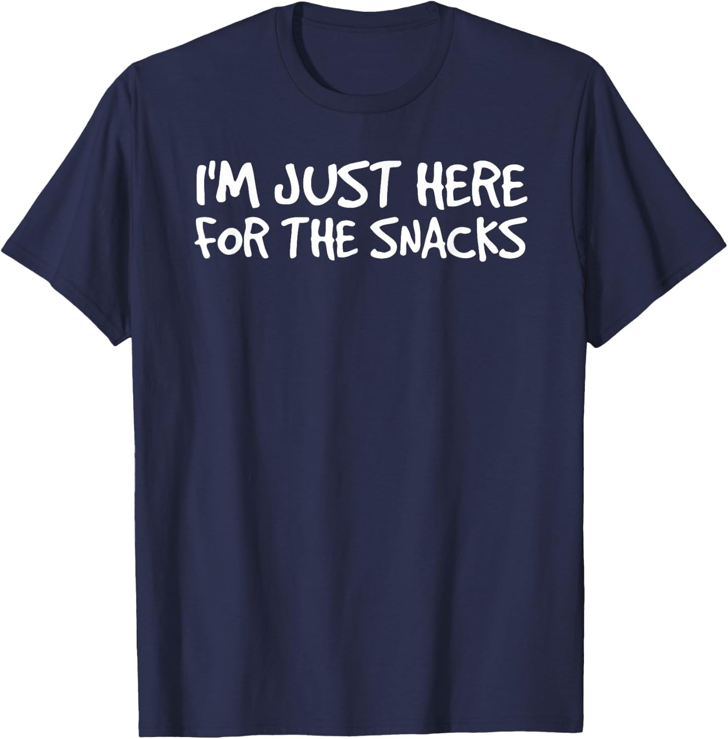 I'M JUST HERE FOR THE SNACKS Shirt Funny Food Cook Gift T-Shirt - T-Shirt | Navy
