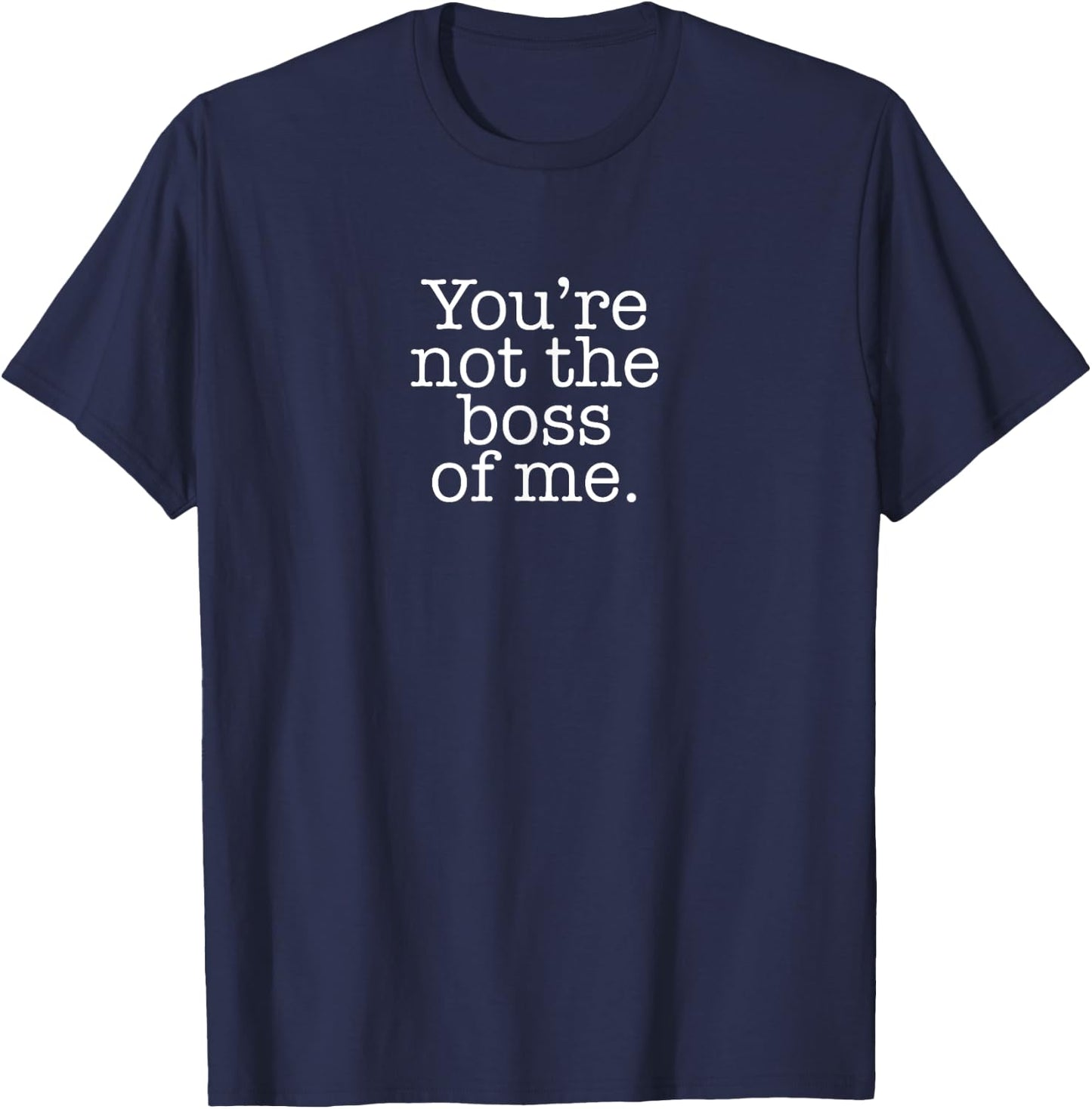 You're not the boss of me funny T-Shirt - T-Shirt | Navy