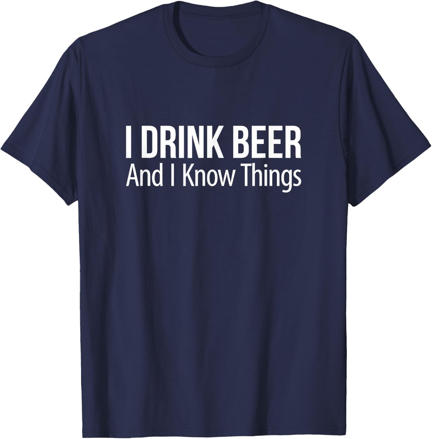 I Drink Beer And I Know Things T-Shirt - T-Shirt | Navy