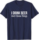 I Drink Beer And I Know Things T-Shirt - T-Shirt | Navy