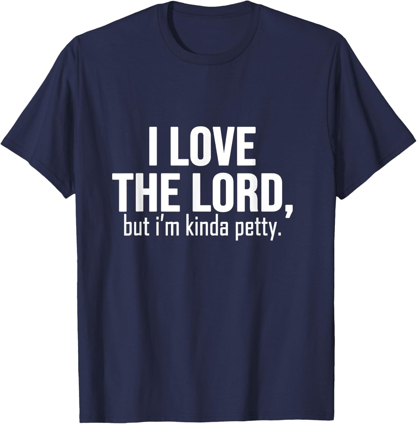 I love The Lord, but i'm kinda petty - funny petty sarcastic T-Shirt - T-Shirt | Navy