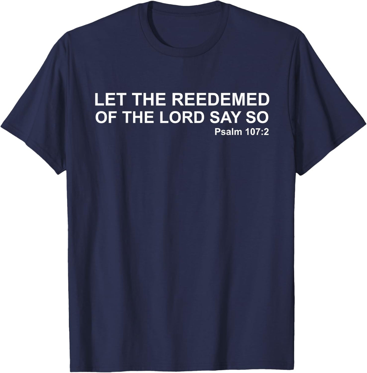 Let The Redeemed Of The Lord Say So Psalm 107:2 KJV Bible T-Shirt - T-Shirt | Navy