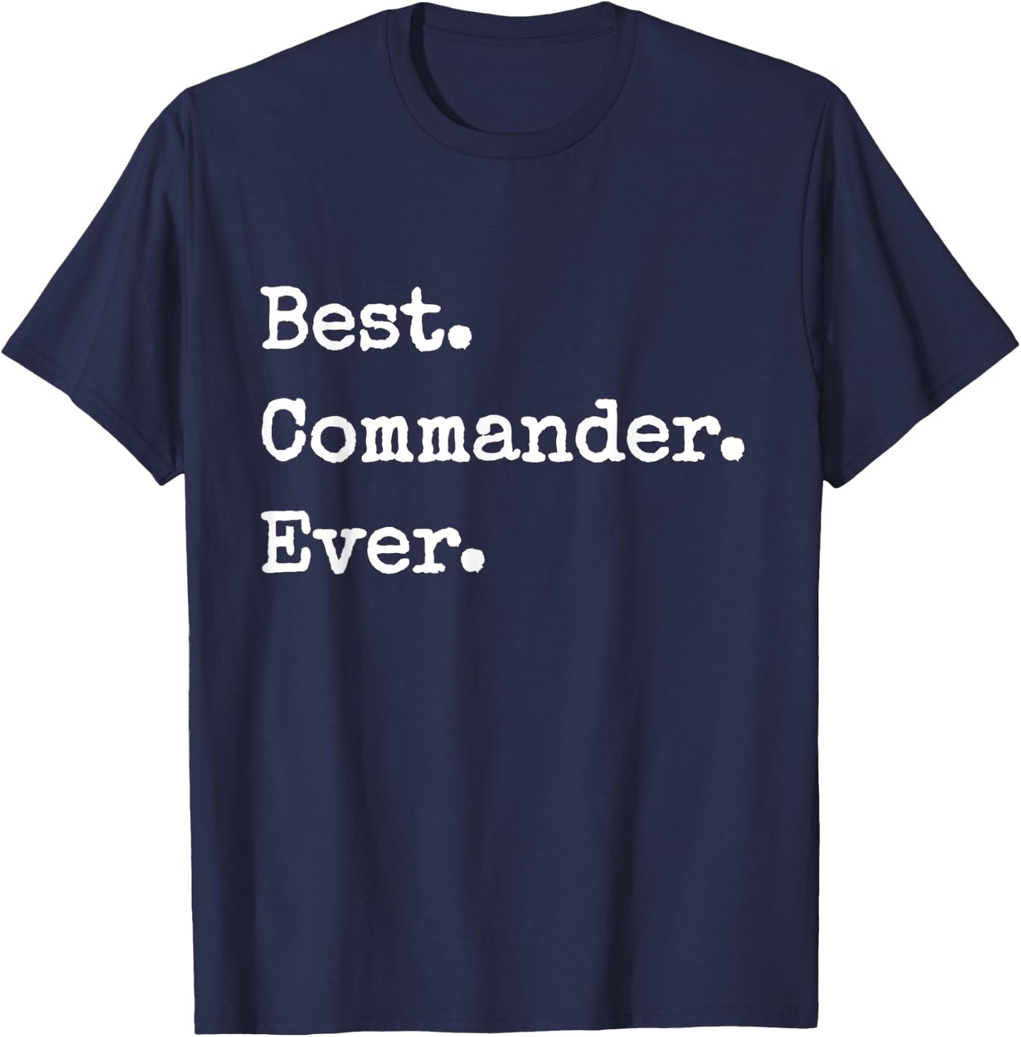 Best. Commander. Ever Funny Commander T-Shirt - T-Shirt | Navy