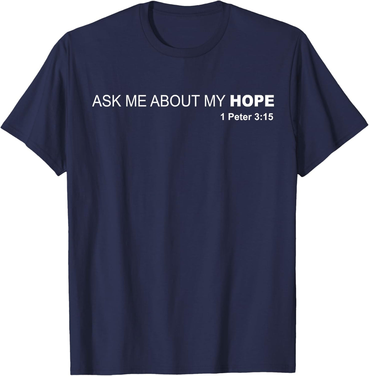 Ask Me About My Hope - 1 Peter 3:15 Jesus Christ Savior T-Shirt - T-Shirt | Navy