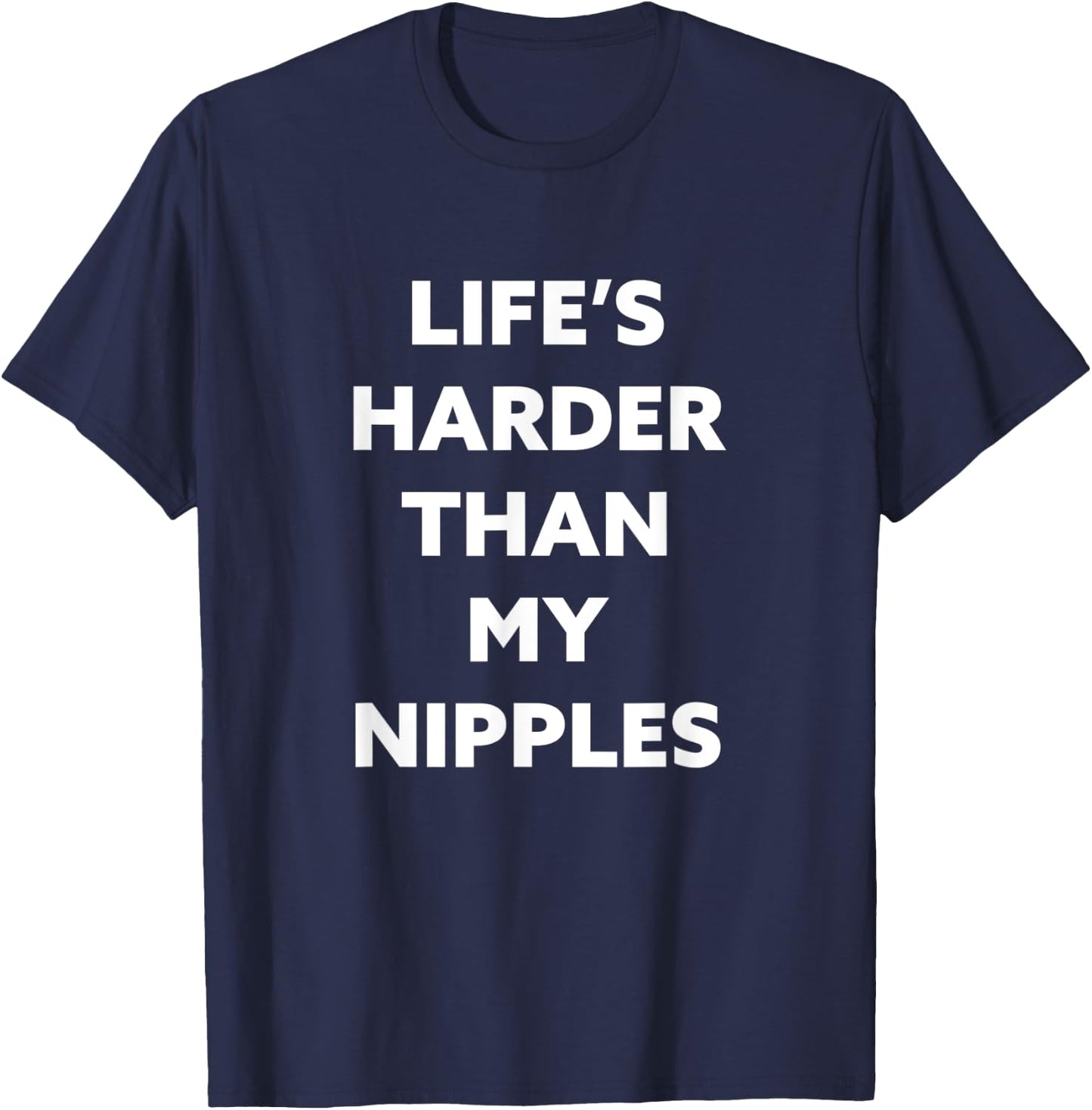Life's Harder Than My Nipples T-Shirt - T-Shirt | Navy
