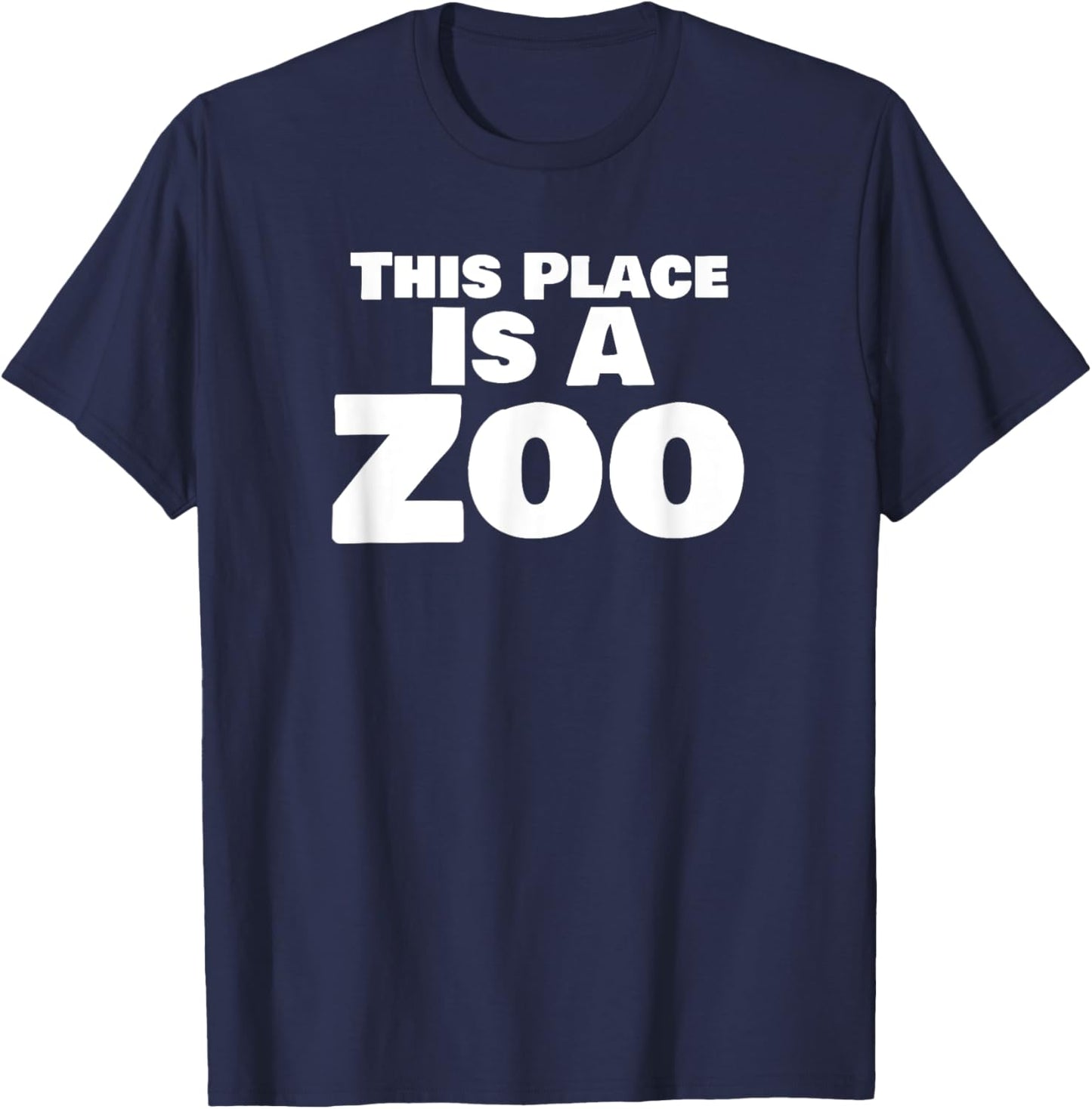 This Place is A Zoo Funny Chaos Humor Quote T-Shirt - T-Shirt | Navy