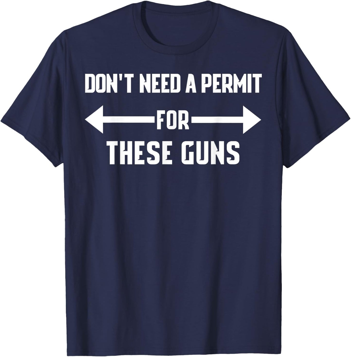 Don't Need a Permit for These Guns Funny Gym Shirt T-Shirt - T-Shirt | Navy