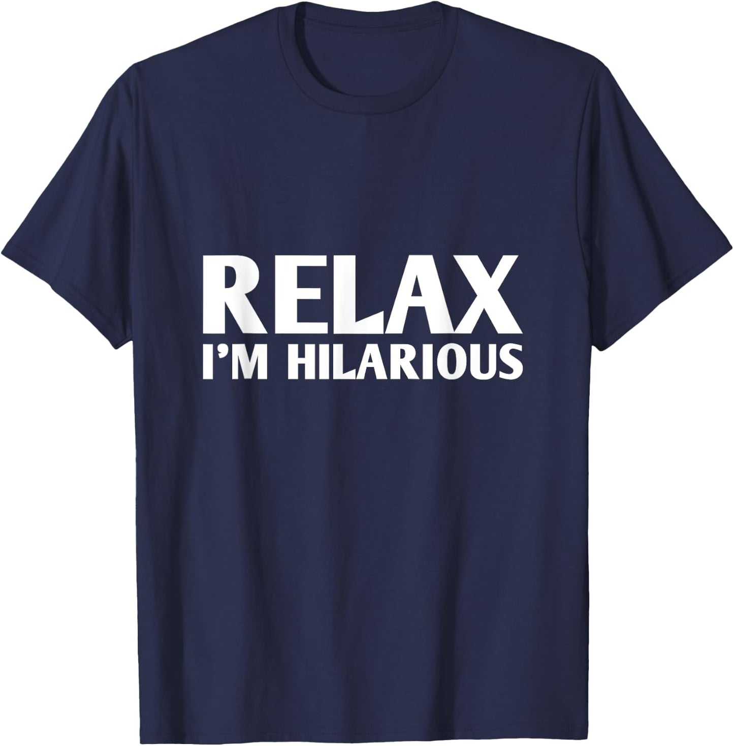 Relax I'm Hilarious T-Shirt - T-Shirt | Navy