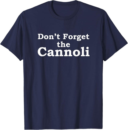 Don't Forget the Cannoli Funny Mobster Movie Quote Shirt T-Shirt - T-Shirt | Navy
