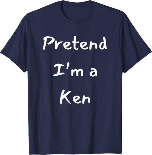 Pretend a Ken Funny Halloween Costume Idea T-Shirt - T-Shirt | Navy