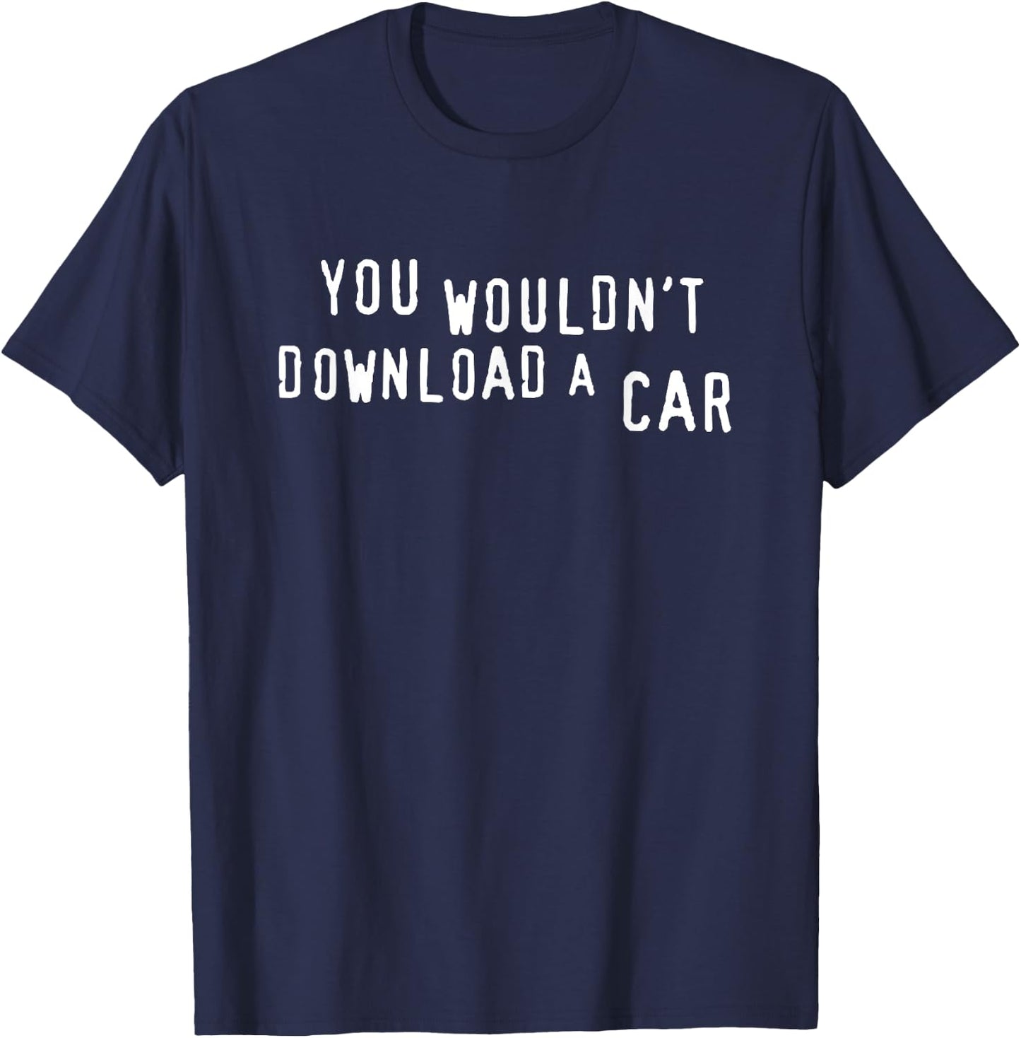 You Wouldn't Download A Car T-Shirt - T-Shirt | Navy