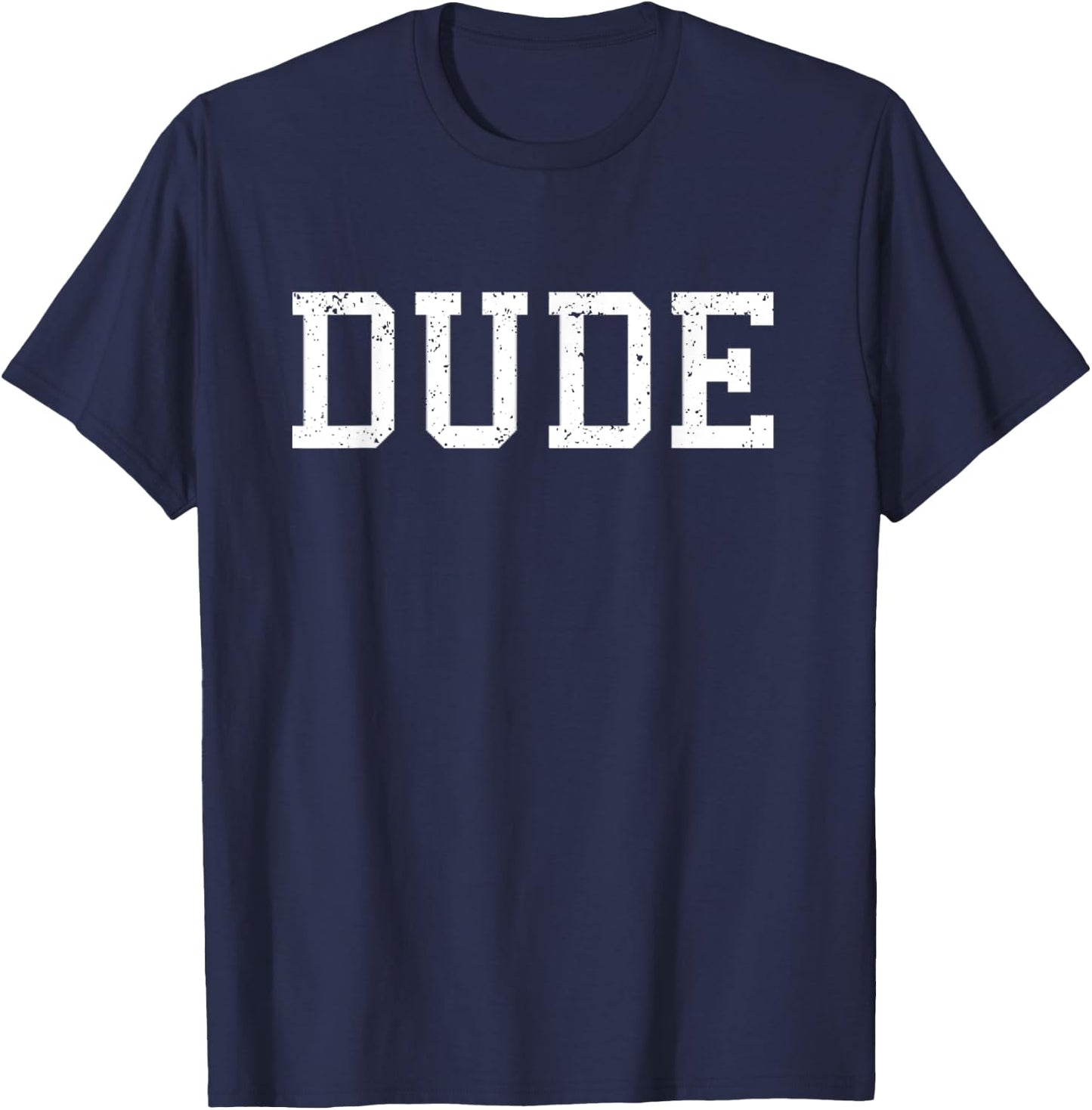 Shirt That Says Dude Funny Graphic Gift T-Shirt - T-Shirt | Navy