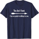 You Don't Hunt I See No Point In Talking To You T-Shirt - T-Shirt | Navy