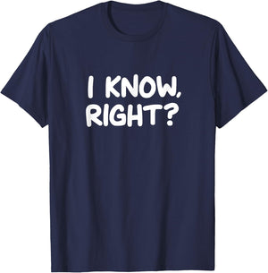 Funny, I Know Right, Joke Sarcastic Family T-Shirt - T-Shirt | Navy