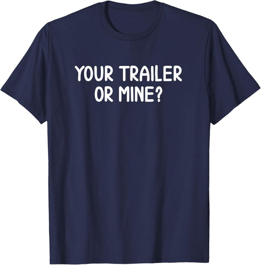 Funny, Your Trailer Or Mine?, Joke Sarcastic Family T-Shirt - T-Shirt | Navy