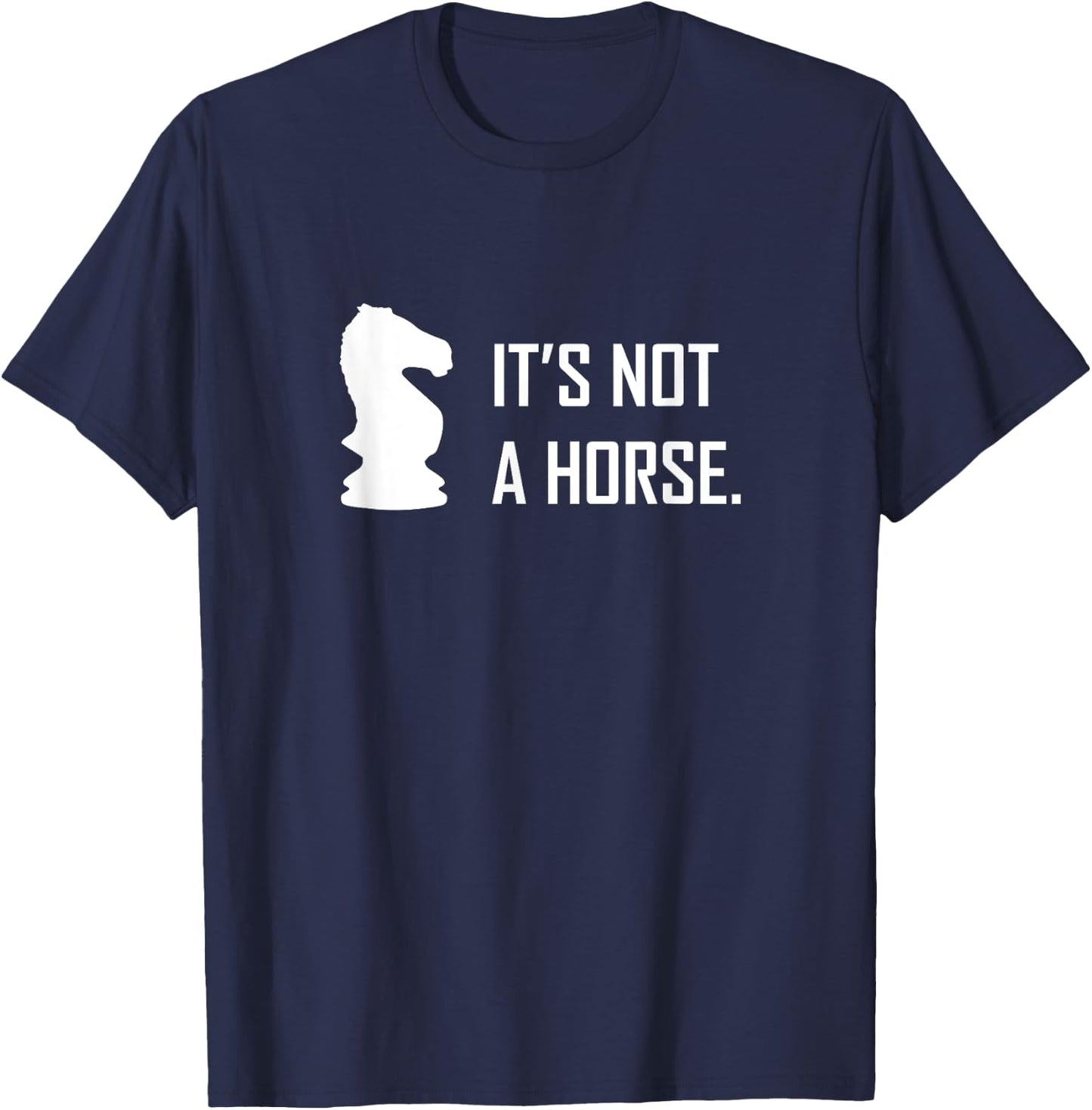 Funny Chess Its Not A Horse Knight Piece Player Gift T-Shirt - T-Shirt | Navy