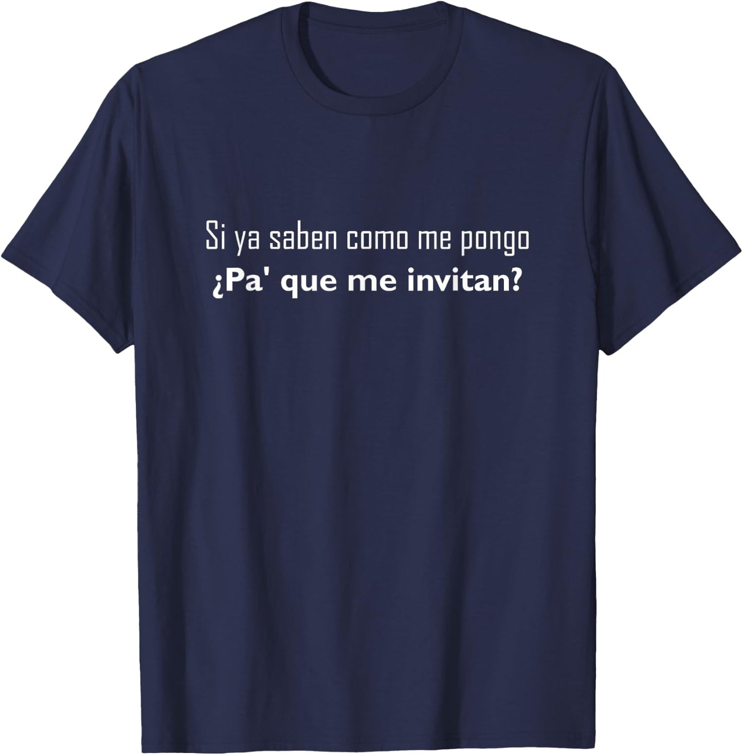 Si Ya Saben Como Me Pongo - - Funny T-Shirt - T-Shirt | Navy
