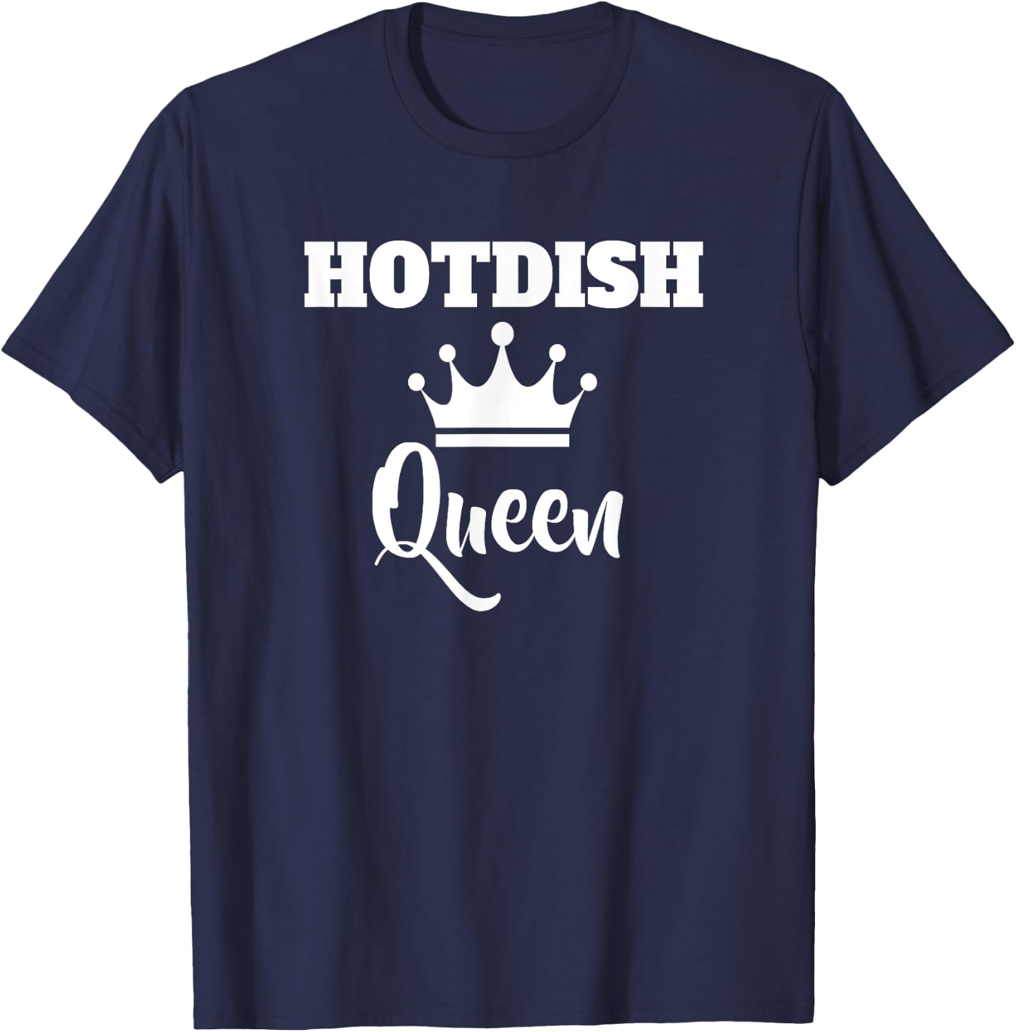 Hotdish Queen Shirt Tater Tot Casserole Minnesota Slang T-Shirt - T-Shirt | Navy