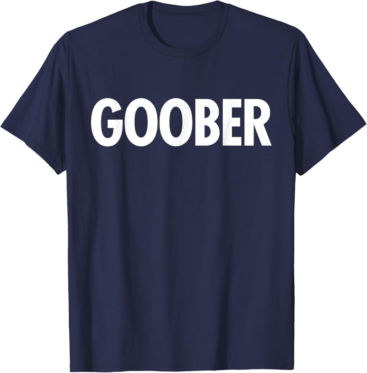 GOOBER Funny Shirt Sarcastic Quote Saying Humor Gag Gift T-Shirt - T-Shirt | Navy