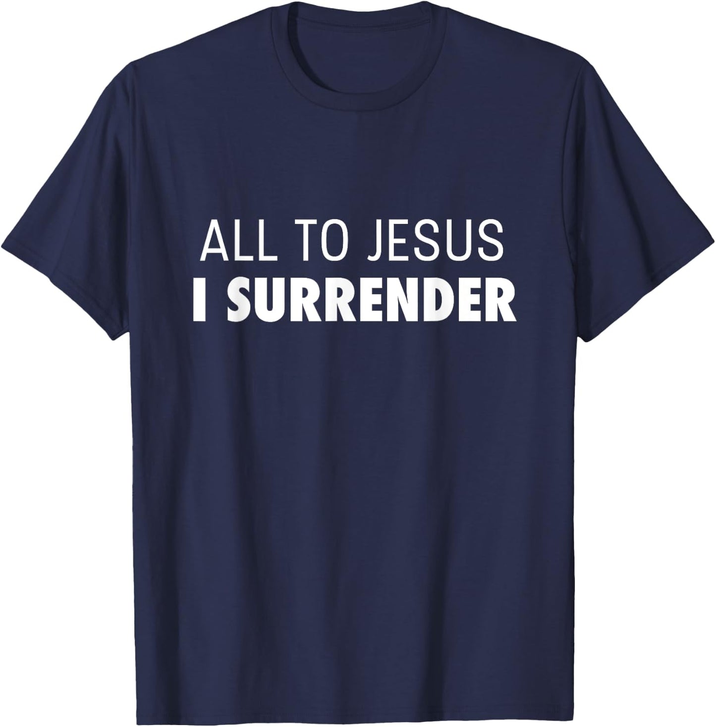 All To Jesus I Surrender Deluxe Encouraging Faith T-Shirt - T-Shirt | Navy