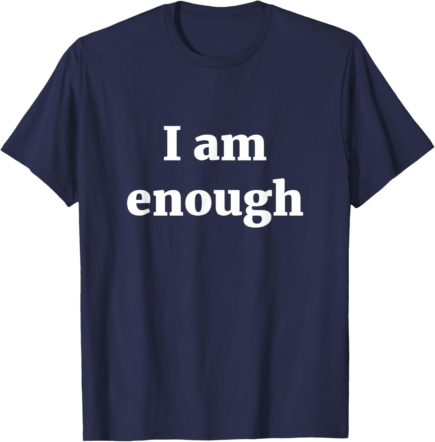 I am enough T Shirt T-Shirt - T-Shirt | Navy